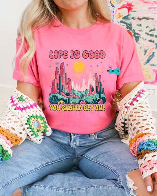 Life Is Good You Should Get One Tee